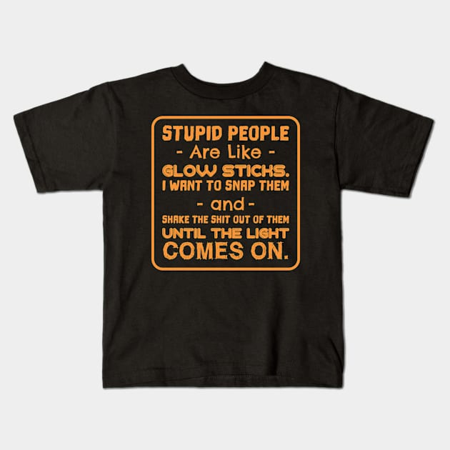STUPID PEOPLE ARE LIKE GLOW STICKS Kids T-Shirt by Lin Watchorn 